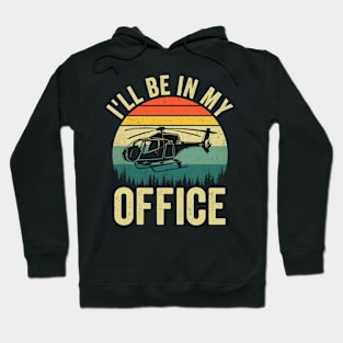 Ill Be In My Office Funny Helicopter Pilot Hoodie